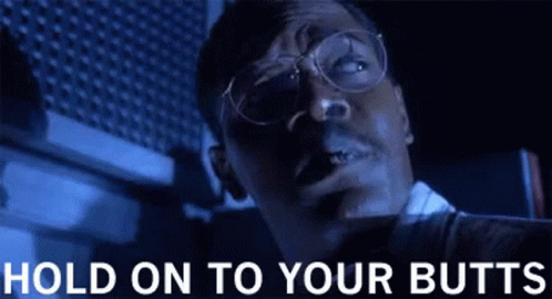 Samuel L Jackson's character in Jurassic Parks saying Hold onto your butts